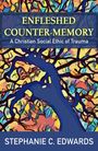 Stephanie C Edwards: Enfleshed Counter-Memory: A Christian Social Ethic of Trauma, Buch
