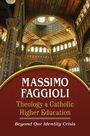 Massimo Faggioli: Theology and Catholic Higher Education: Beyond Our Identity Crisis, Buch