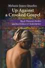 Melanie Jones Quarles: Up Against a Crooked Gospel: Black Women's Bodies and the Politics of Redemption in Religion and Society, Buch