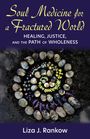 Lisa J Rankow: Soul Medicine for a Fractured World: Healing, Justice, and the Path of Wholeness, Buch