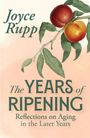 Joyce Rupp: The Years of Ripening: Reflections on Aging in the Later Years, Buch