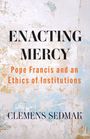 Clemens Sedmak: Enacting Mercy: Pope Francis and an Ethics of Institutions, Buch