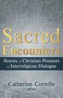 Catherine Cornille: Sacred Encounters: Stories of Christian Pioneers of Interreligious Dialogue, Buch