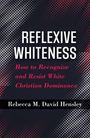 Titel: "Reflexive Whiteness: How to Recognize and Resist White Christian Dominance". Autor: Rebecca M. David Hensley. Weißer Text auf schwarzem Hintergrund mit roten Akzenten.