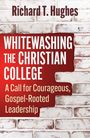 Auf rotem Hintergrund: "Whitewashing the Christian College: A Call for Courageous, Gospel-Rooted Leadership" von Richard T. Hughes.