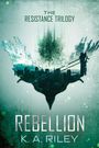 Text: "The Resistance Trilogy", "Rebellion", "K.A. Riley". Silhouette einer Stadt mit Brücke und abstrakten Mustern.