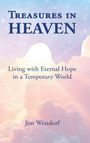 Oben steht „Treasures in Heaven“, darunter „Living with Eternal Hope in a Temporary World“. Der Autor ist Jim Wendorf. Im Hintergrund Wolken und Lichtstrahlen.