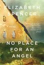 Elizabeth Spencer: No Place for an Angel - A Novel, Buch
