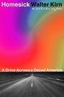 "Homesick Walter Kirn. A Drive Across a Dazed America" vor buntem Regenbogenverlauf und einer langen Straße.