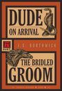 J S Borthwick: Dude on Arrival / The Bridled Groom, Buch