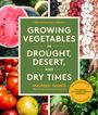 Maureen Gilmer: Growing Vegetables in Drought, Desert, and Dry Times, 10th Anniversary Edition, Buch