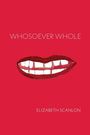 Elizabeth Scanlon: Whosoever Whole, Buch