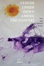 Cal Bedient: Clouds Upside Down Among the Flowers:, Buch