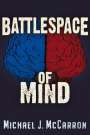 Michael Joseph McCarron: Battle Space of Mind: AI and Cybernetics in Information Warfare, Buch