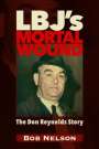 Robert Reynolds Nelson: Lbj's Mortal Wound: The Don Reynolds Story, Buch