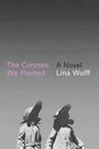 Lina Wolff: The Corpses We Planted, Buch
