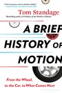 Tom Standage: A Brief History of Motion: From the Wheel, to the Car, to What Comes Next, Buch