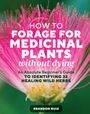 Brandon Ruiz: How to Forage for Medicinal Plants Without Dying, Buch