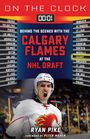 Ryan Pike: On the Clock: Calgary Flames: Behind the Scenes with the Calgary Flames at the NHL Draft, Buch