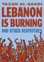 Yazan Al-Saadi: Lebanon Is Burning and Other Dispatches, Buch