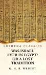 George Henry Bateson Wright: Was Israel Ever in Egypt? Or a Lost Tradition, Buch