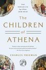 Charles Freeman: The Children of Athena: Greek Intellectuals in the Age of Rome: 250 Bc-400 Ad, Buch