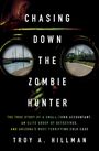 Troy A Hillman: Chasing Down the Zombie Hunter, Buch