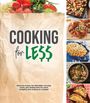 Publications International Ltd: Cooking for Less, Buch