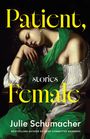 Text: "Patient, stories Female. Julie Schumacher." Eine Frau in einem grünen Kleid sitzt schlafend in einer klassischen Pose.