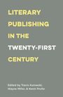 „LITERARY PUBLISHING IN THE TWENTY-FIRST CENTURY“. Herausgegeben von Travis Kurowski, Wayne Miller, Kevin Prufer. Hintergrund grau.