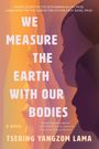 Tsering Yangzom Lama: We Measure the Earth with Our Bodies, Buch