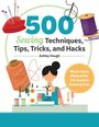 Ashley Hough: 500 Sewing Techniques, Tips, Tricks, and Hacks, Buch