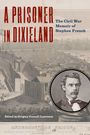 Text: "A PRISONER IN DIXIELAND", "The Civil War Memoir of Stephen French", "Edited by Gregory Connell Lawrance". Illustration von Andersonville Prison und Porträt eines Mannes.