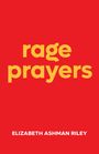 Elizabeth Ashman Riley: Rage Prayers, Buch
