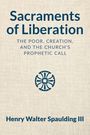 „Sacraments of Liberation: The Poor, Creation, and the Church's Prophetic Call“ von Henry Walter Spaulding III. Kreuz-Logo darunter.
