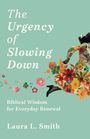 Laura L Smith: The Urgency of Slowing Down, Buch