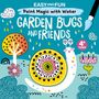 Clorophyl Editions: Easy and Fun Paint Magic with Water: Garden Bugs and Friends, Buch