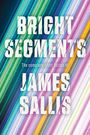 James Sallis: Bright Segments: The Complete Short Fiction, Buch