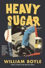"HEAVY SUGAR", "A Novel", "William Boyle", "Boyle is a master at making the ordinary important, the everyday special."  
Collage-Stil mit Beinen auf einem Auto.