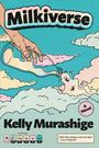 „Milkiverse“ und „Kelly Murashige“. Eine Hand gießt Milch aus einer Flasche in Wolken. Comic-Stil mit Nährwertangaben.