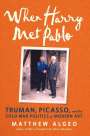 Matthew Algeo: When Harry Met Pablo: Truman, Picasso, and the Cold War Politics of Modern Art, Buch