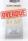 Amanda Oliver: Overdue: Reckoning with the Public Library, Buch