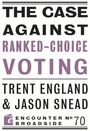 Trent England: The Case Against Ranked-Choice Voting, Buch
