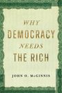 John O McGinnis: Why Democracy Needs the Rich, Buch