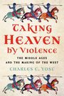Charles C Yost: Taking Heaven by Violence, Buch