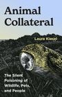 "Animal Collateral", "Laura Kiesel", "The Silent Poisoning of Wildlife, Pets, and People". Illustration zeigt eine Eule.