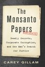 „The Monsanto Papers. CONFIDENTIAL. Deadly Secrets, Corporate Corruption, and One Man’s Search for Justice.“ Carey Gillam.