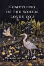 Jarod K Anderson: Something in the Woods Loves You, Buch