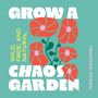 Text: "Grow a Chaos Garden", "Wild, Free, and Natural", "Teresa Woodard". Illustration von roten Blumen auf grünem Hintergrund.