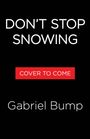 Text "DON'T STOP SNOWING", darunter "COVER TO COME" in Rot, dann "Gabriel Bump". Schwarzer Hintergrund.